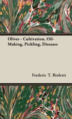 Oliven - Anbau, Ölgewinnung, Beizen, Krankheiten - Olives - Cultivation, Oil-Making, Pickling, Diseases