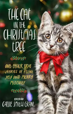 Die Katze im Weihnachtsbaum: Und andere wahre Geschichten von katzenhafter Freude und lustigem Unfug - The Cat in the Christmas Tree: And Other True Stories of Feline Joy and Merry Mischief