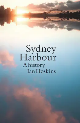 Der Hafen von Sydney: Eine Geschichte, Aktualisierte Ausgabe - Sydney Harbour: A History, Updated edition