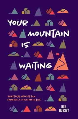 Dein Berg wartet: Praktische Ratschläge für eine Mission im Leben - Your Mountain Is Waiting: Practical Advice For Forging A Mission In Life