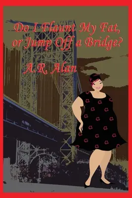 Soll ich mein Fett zur Schau stellen oder von einer Brücke springen? - Do I Flaunt My Fat, or Jump Off a Bridge?
