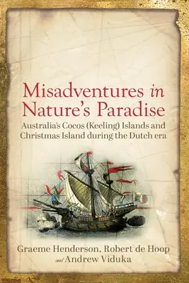 Missgeschicke im Paradies der Natur: Australiens Cocos (Keeling)-Inseln und die Weihnachtsinsel zur Zeit der Holländer - Misadventures in Nature's Paradise: Australia's Cocos (Keeling) Islands and Christmas Island during the Dutch era