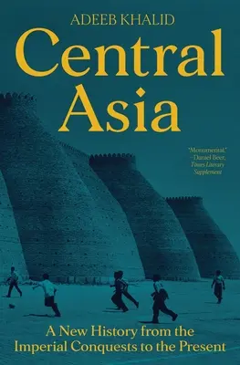 Zentralasien: Eine neue Geschichte von den kaiserlichen Eroberungen bis zur Gegenwart - Central Asia: A New History from the Imperial Conquests to the Present