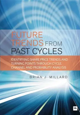 Zukünftige Trends aus vergangenen Zyklen: Identifizierung von Aktienkurstrends und Wendepunkten durch Zyklus-, Kanal- und Wahrscheinlichkeitsanalyse - Future Trends from Past Cycles: Identifying Share Price Trends and Turning Points Through Cycle, Channel and Probability Analysis