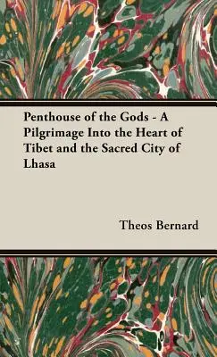 Penthouse of the Gods - Eine Pilgerreise ins Herz Tibets und in die heilige Stadt Lhasa - Penthouse of the Gods - A Pilgrimage into the Heart of Tibet and the Sacred City of Lhasa