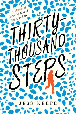 Tausendunddreißig Schritte: Ein Memoiren-Sprint zum Leben nach dem Verlust - Thirty-Thousand Steps: A Memoir of Sprinting Toward Life After Loss