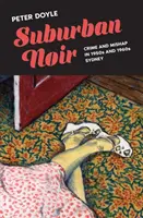 Suburban Noir: Verbrechen und Missgeschicke im Sydney der 1950er und 1960er Jahre - Suburban Noir: Crime and mishap in 1950s and 1960s Sydney