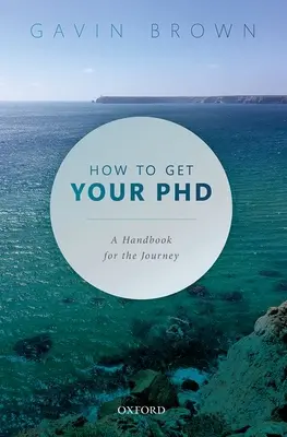 Wie Sie Ihren Doktortitel erhalten: Ein Handbuch für den Weg dorthin - How to Get Your PhD: A Handbook for the Journey