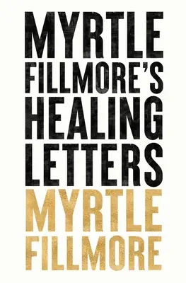 Myrtle Fillmores Heilungsbriefe - Myrtle Fillmore's Healing Letters