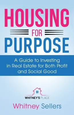 Zweckgebundenes Wohnen: Ein Leitfaden für Investitionen in Immobilien, die sowohl dem Profit als auch dem sozialen Nutzen dienen - Housing For Purpose: A Guide to Investing in Real Estate for Both Profit and Social Good