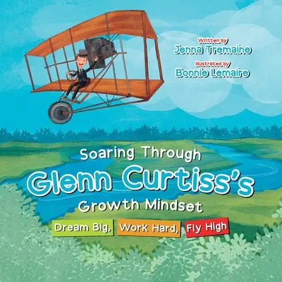 Soaring through Glenn Curtiss's Growth Mindset: Träume groß, arbeite hart, fliege hoch - Soaring through Glenn Curtiss's Growth Mindset: Dream Big, Work Hard, Fly High