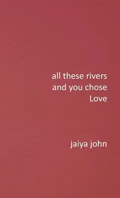 All diese Flüsse und du wählst die Liebe - All These Rivers and You Chose Love