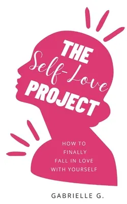 Das Projekt Selbstliebe: Wie man sich endlich in sich selbst verliebt - The Self-Love Project: how to finally fall in love with yourself