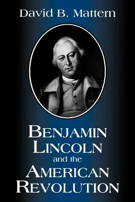 Benjamin Lincoln und die Amerikanische Revolution - Benjamin Lincoln and the American Revolution