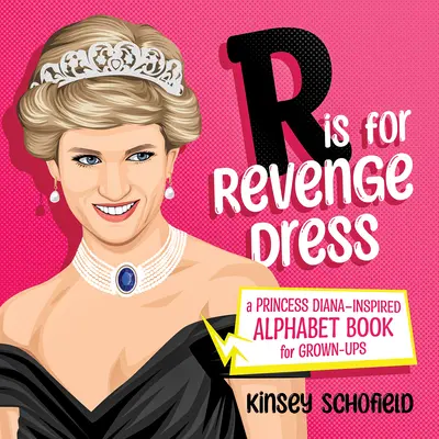 R steht für Revenge Dress: Ein von Prinzessin Diana inspiriertes Alphabetbuch für Erwachsene - R Is for Revenge Dress: A Princess Diana-Inspired Alphabet Book for Grown-Ups