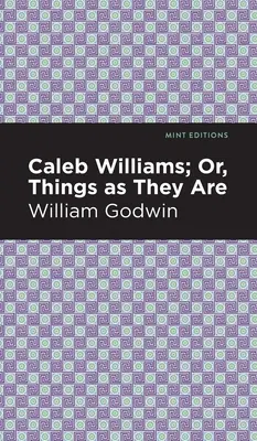 Caleb Williams; oder: Die Dinge, wie sie sind - Caleb Williams; Or, Things as They Are