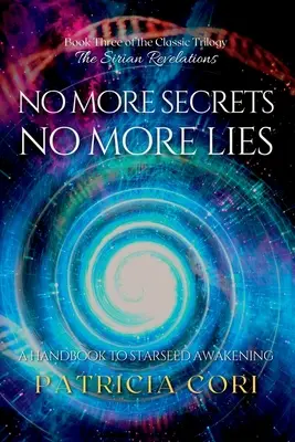 Keine Geheimnisse mehr, keine Lügen mehr: Ein Handbuch zum Starseed-Erwachen - No More Secrets, No More Lies: A Handbook to Starseed Awakening