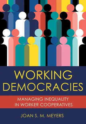 Arbeitsdemokratien: Umgang mit Ungleichheit in Arbeitergenossenschaften - Working Democracies: Managing Inequality in Worker Cooperatives