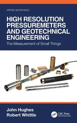 Hochauflösende Druckmessgeräte und Geotechnik: Die Messung der kleinen Dinge - High Resolution Pressuremeters and Geotechnical Engineering: The Measurement of Small Things