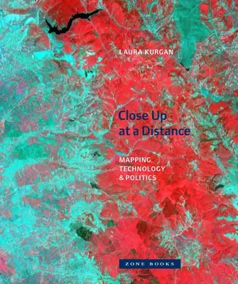 Aus der Nähe und aus der Ferne: Kartierung, Technologie und Politik - Close Up at a Distance: Mapping, Technology, and Politics