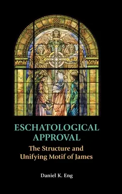 Eschatologische Zustimmung: Die Struktur und das verbindende Motiv von Jakobus - Eschatological Approval: The Structure and Unifying Motif of James