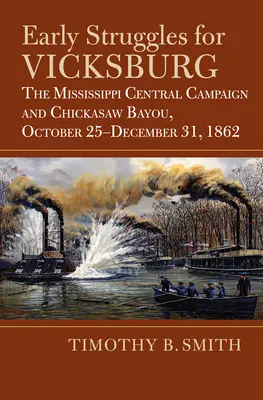 Frühe Kämpfe um Vicksburg: Der zentrale Mississippi-Feldzug und Chickasaw Bayou, 25. Oktober - 31. Dezember 1862 - Early Struggles for Vicksburg: The Mississippi Central Campaign and Chickasaw Bayou, October 25-December 31, 1862