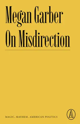 Über Irreführung: Magie, Chaos und amerikanische Politik - On Misdirection: Magic, Mayhem, American Politics