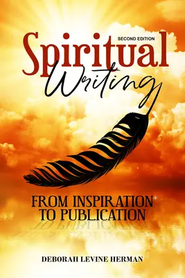 Spirituelles Schreiben von der Inspiration bis zur Veröffentlichung (2. Auflage) - Spiritual Writing from Inspiration to Publication 2nd Ed