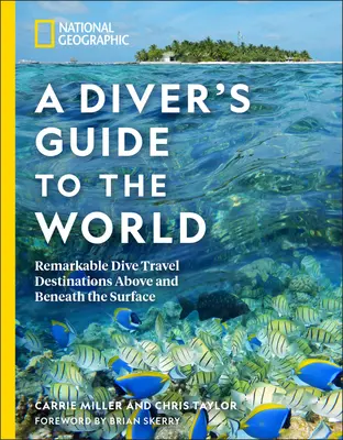 National Geographic - Ein Taucherführer für die Welt: Bemerkenswerte Tauchreiseziele über und unter der Wasseroberfläche - National Geographic a Diver's Guide to the World: Remarkable Dive Travel Destinations Above and Beneath the Surface