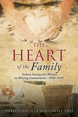 Das Herz der Familie: Italienische Immigrantinnen in Bergbaugemeinden: 1880-1920 - The Heart of the Family: Italian Immigrant Women in Mining Communities: 1880-1920