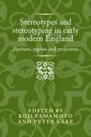 Stereotypen und Stereotypisierung im frühneuzeitlichen England: Puritaner, Papisten und Projektoren - Stereotypes and Stereotyping in Early Modern England: Puritans, Papists and Projectors