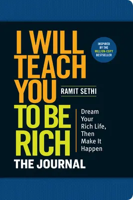 Ich bringe dir bei, reich zu werden: Das Tagebuch: Keine komplizierte Mathematik. Kein Aufschieben mehr. Gestalten Sie Ihr reiches Leben heute. - I Will Teach You to Be Rich: The Journal: No Complicated Math. No More Procrastinating. Design Your Rich Life Today.