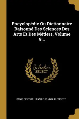 Encyclopdie Ou Dictionnaire Raisonn Des Sciences Des Arts Et Des Mtiers, Band 9... - Encyclopdie Ou Dictionnaire Raisonn Des Sciences Des Arts Et Des Mtiers, Volume 9...