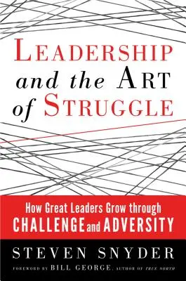 Führung und die Kunst des Kämpfens: Wie große Führungspersönlichkeiten durch Herausforderungen und Widrigkeiten wachsen - Leadership and the Art of Struggle: How Great Leaders Grow Through Challenge and Adversity