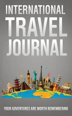 Internationales Reisetagebuch: Ihre Abenteuer sind es wert, festgehalten zu werden - International Travel Journal: Your Adventures Are Worth Remembering