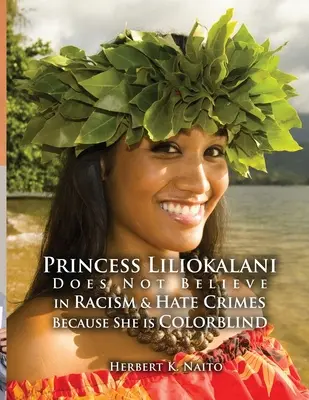 Prinzessin Liliokalani glaubt nicht an Rassismus und Hassverbrechen, weil sie farbenblind ist - Princess Liliokalani Does Not Believe in Racism and Hate Crimes Because She is Colorblind