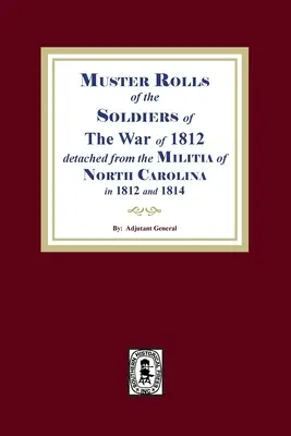 Musterungslisten der Soldaten des Krieges von 1812 für North Carolina - Muster Rolls of the Soldiers of the War of 1812 for North Carolina