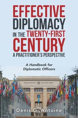 Effektive Diplomatie im einundzwanzigsten Jahrhundert aus der Sicht eines Praktikers: Ein Handbuch für diplomatische Beamte - Effective Diplomacy in the Twenty-First Century a Practitioner's Perspective: A Handbook for Diplomatic Officers