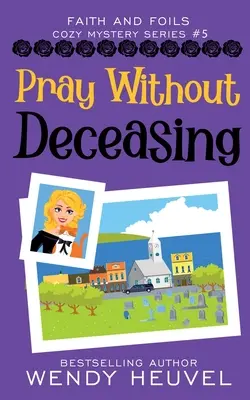 Beten ohne zu verzweifeln: Faith and Foils Cozy Mystery Serie Buch #5 - Pray Without Deceasing: Faith and Foils Cozy Mystery Series Book #5