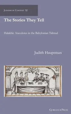 Die Geschichten, die sie erzählen: Halachische Anekdoten im Babylonischen Talmud - The Stories They Tell: Halakhic Anecdotes in the Babylonian Talmud