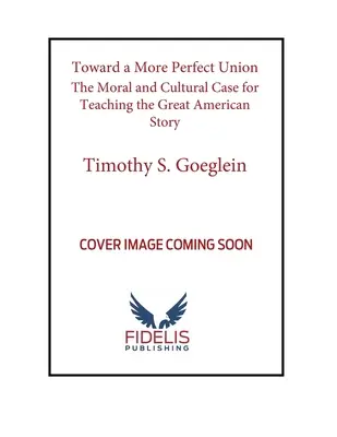 Auf dem Weg zu einer vollkommeneren Union: Ein moralisches und kulturelles Plädoyer für die Lehre der großen amerikanischen Geschichte - Toward a More Perfect Union: The Moral and Cultural Case for Teaching the Great American Story