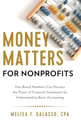 Geldangelegenheiten für Nonprofit-Organisationen: Wie Vorstandsmitglieder die Macht der Finanzberichte nutzen können, indem sie die Grundlagen der Buchhaltung verstehen - Money Matters for Nonprofits: How Board Members Can Harness the Power of Financial Statements by Understanding Basic Accounting