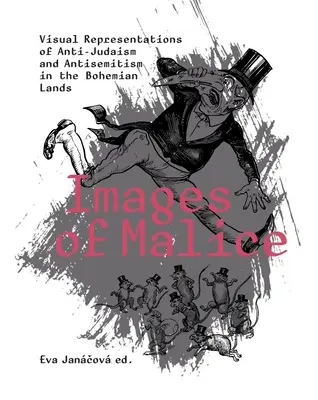 Bilder der Bosheit: Visuelle Darstellungen von Antijudaismus und Antisemitismus in den böhmischen Ländern - Images of Malice: Visual Representations of Anti-Judaism and Antisemitism in the Bohemian Lands