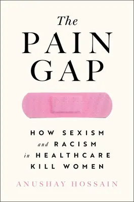 Die Schmerzlücke: Wie Sexismus und Rassismus im Gesundheitswesen Frauen töten - The Pain Gap: How Sexism and Racism in Healthcare Kill Women