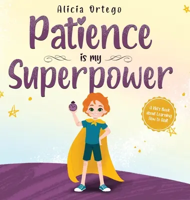 Geduld ist meine Superkraft: Ein Kinderbuch darüber, wie man das Warten lernt - Patience is my Superpower: A Kid's Book about Learning How to Wait