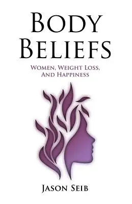 Body Beliefs - Frauen, Gewichtsverlust und Glücklichsein - Body Beliefs - Women, Weight Loss, And Happiness