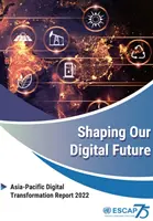 Die Gestaltung unserer digitalen Zukunft: Bericht über die digitale Transformation im asiatisch-pazifischen Raum 2022 - Shaping Our Digital Future: Asia-Pacific Digital Transformation Report 2022