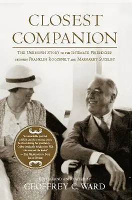 Der engste Vertraute: Die unbekannte Geschichte der innigen Freundschaft zwischen Franklin Roosevelt und Margaret Suckley - Closest Companion: The Unknown Story of the Intimate Friendship Between Franklin Roosevelt and Margaret Suckley