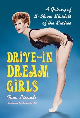Drive-in-Traumfrauen: Eine Galaxie von B-Movie-Starlets der sechziger Jahre - Drive-in Dream Girls: A Galaxy of B-Movie Starlets of the Sixties