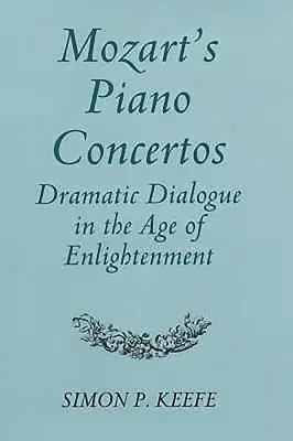 Mozarts Klavierkonzerte: Dramatischer Dialog im Zeitalter der Aufklärung - Mozart's Piano Concertos: Dramatic Dialogue in the Age of Enlightenment